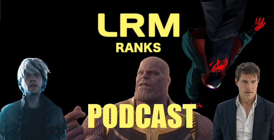 LRM Ranks It Podcast: Top 5 Films Of 2018