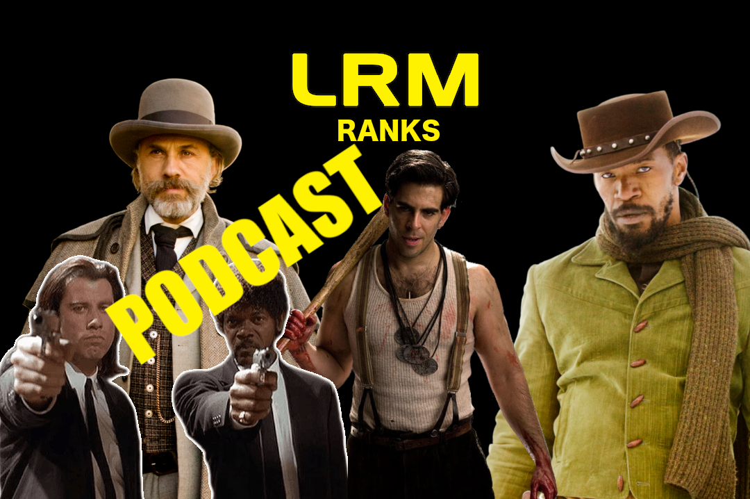 Do You Love Tarantino Flicks? We Do! Check Out Our Top 3! | LRM Ranks It Podcast