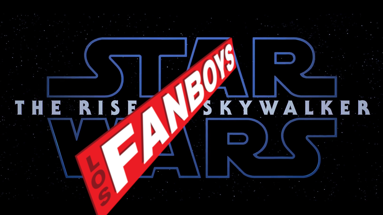 Star Wars The Rise Of Skywalker | Los Fanboys Podcast