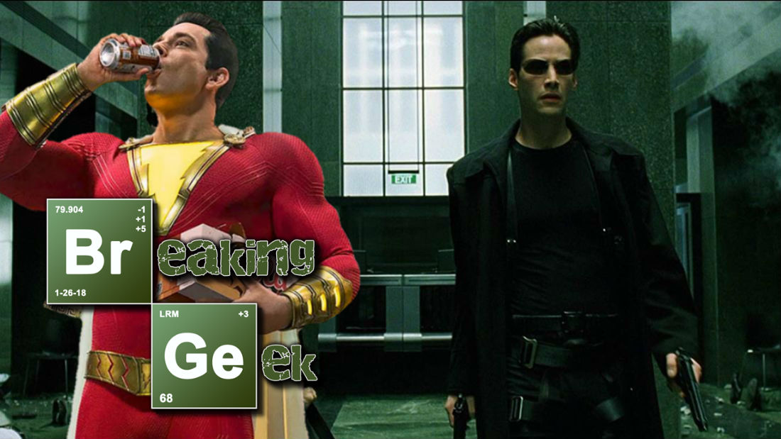 Spoiler-Filled Shazam! Review, Plus Matrix Retrospective! | Breaking Geek Radio: The Podcast