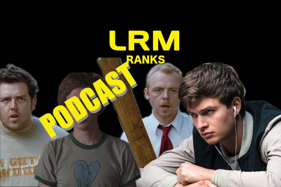 Ranking All 5 Edgar Wright Films Because It’s The Wright Thing To Do | LRM Ranks It Podcast
