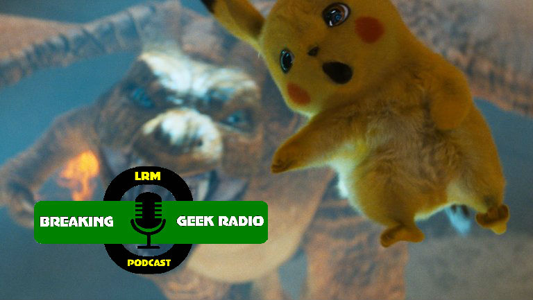 Pokémon: Detective Pikachu Review | Breaking Geek Radio: The Podcast
