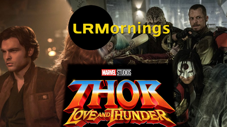 The Suicide Squad Revealed, Solo Spin-Off Series, And Thor Is Thor In Love And Thunder | LRMornings