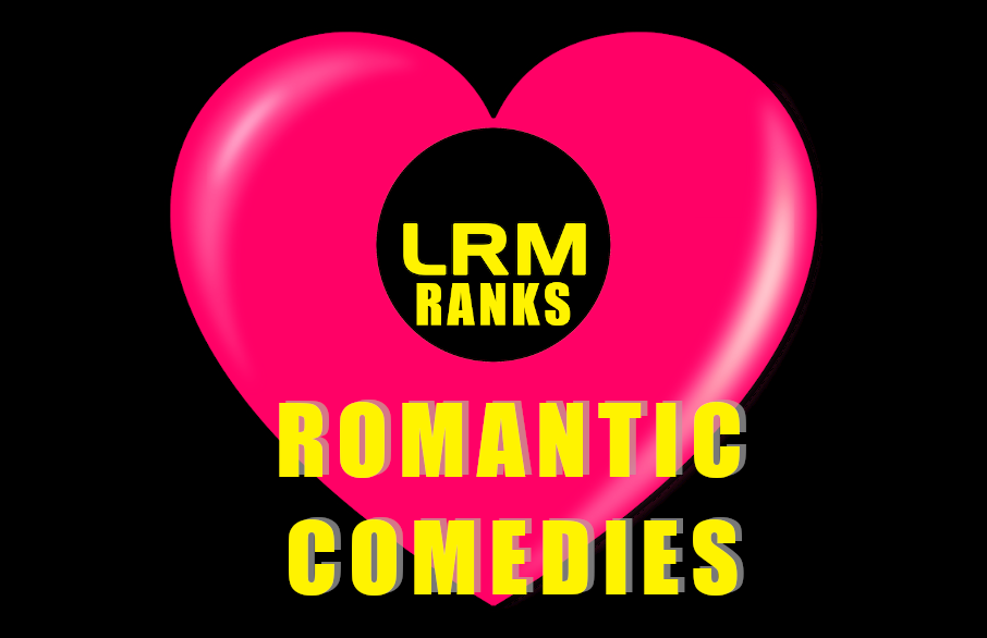 You’ll Laugh And Cry With These Top Tier Rom Coms | LRM Ranks It