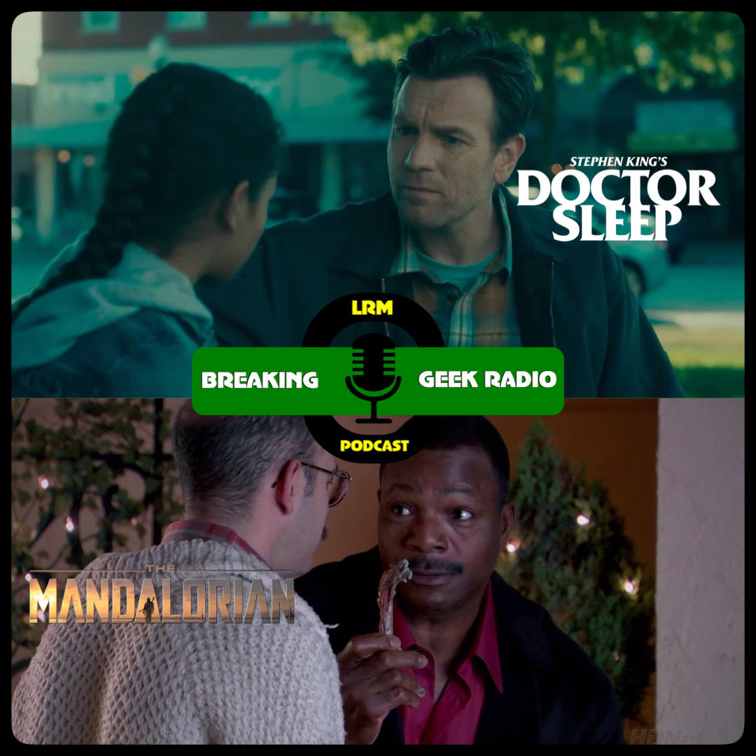 Dr. Sleep is Better Than IT: Ch 2, Plus The Man(dalorian) with No Name | Breaking Geek Radio: The Podcast