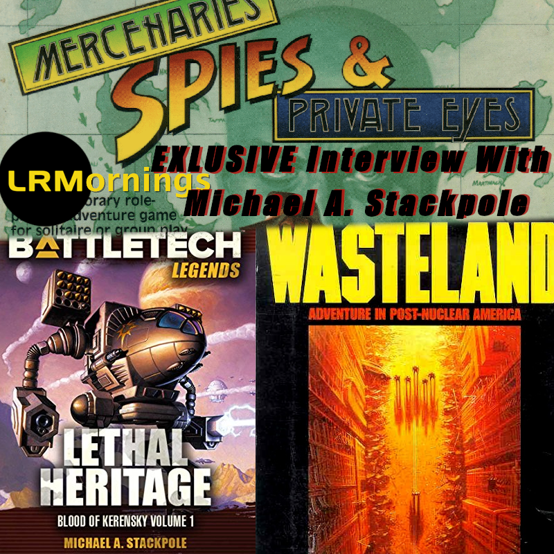 Exclusive Interview With Michael A. Stackpole Part 1: Game Creation And Battletech | LRMornings