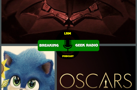 Battinson Begins, Sonic Review & 2020 Oscars discussion | Breaking Geek Radio: The Podcast