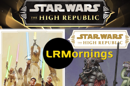 The High Republic Gives Star Wars A Chance To Be Skywalker-Free And Take Risks! | LRMornings