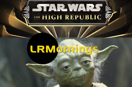 What The Star Wars: The High Republic Live Reveal Was Like And Too Much Yoda! | LRMornings