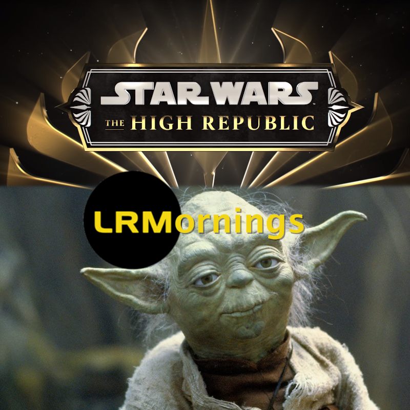 What The Star Wars: The High Republic Live Reveal Was Like And Too Much Yoda! | LRMornings
