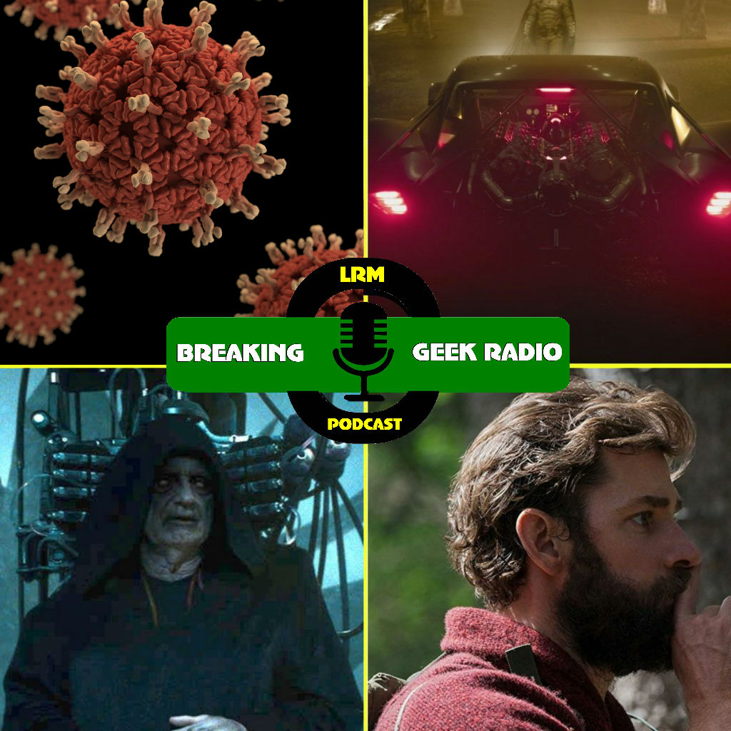 Coronavirus, Rise Of Skywalker BS, The Batmobile, And Hating John Krasinski | Breaking Geek Radio: The Podcast