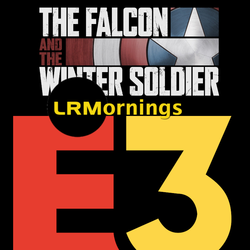 E3 Is Canceled And The Falcon And The Winter Soldier Is Delayed… You Know Why! | LRMornings