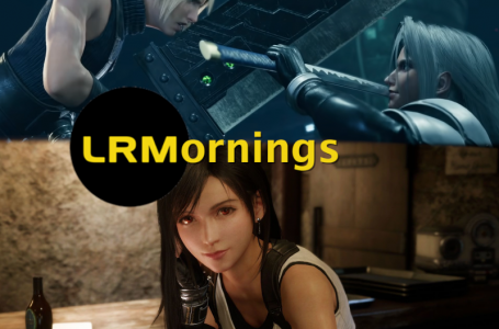 Final Fantasy VII Remake – Eight Fantastic Hours With The Amazing Game | LRMornings