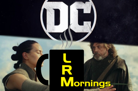 Readers Say The Darndest Things, DC Made A Great Choice (For Once), And Star Wars Talk! | LRMornings