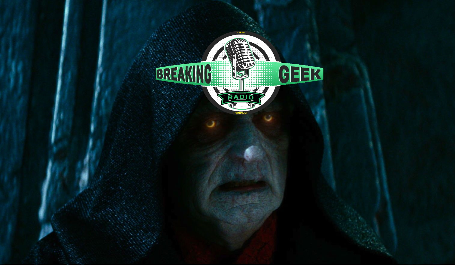 May The 4th Be With You! Rise Of Skywalker Discussion: SPECIAL EDITION | Breaking Geek Radio: The Podcast