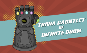 LRM Writers Will Once Again Face The Trivia Gauntlet For Your Fortune And Their Glory!