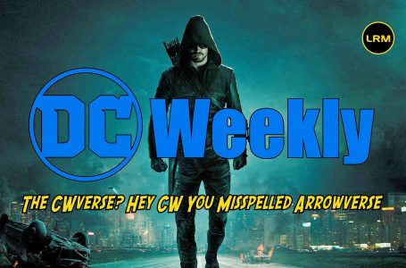 DC Weekly: Sorry CW But We’ll Always Call It The Arrowverse