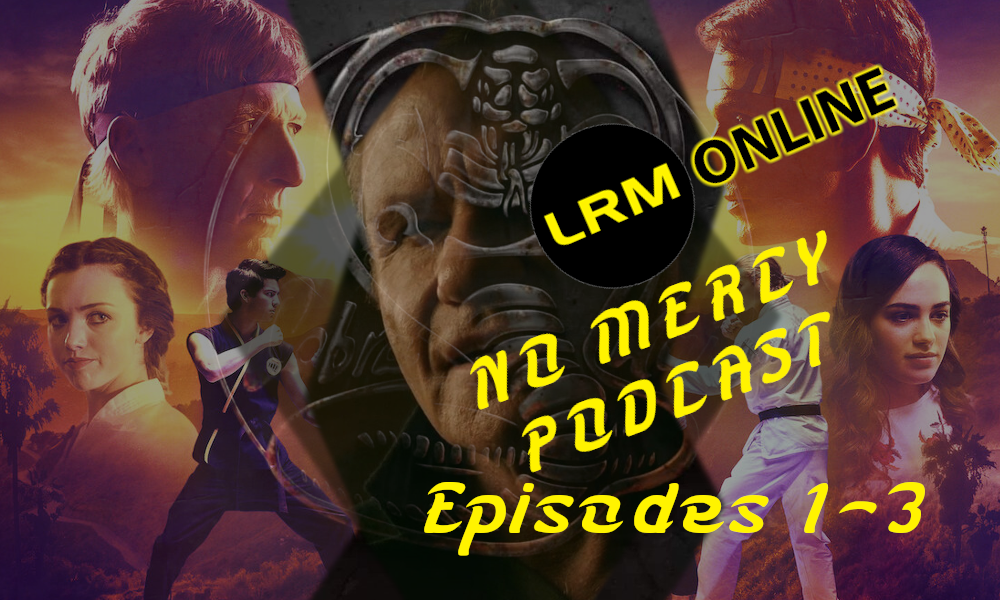 Cobra Kai’s New Season Has A Rocky Start But It Isn’t All Bad: Eps 1-3 (Spoilers) | LRM’s No Mercy Podcast