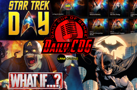Star Trek Day Events, What If Episode 4 Reaction (Spoiler Free), And Talking Comics & Batman Day | Daily COG
