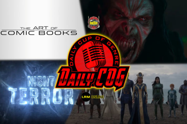 Eternals Is Officially Rotten, Morbius Trailer Is Decent, And The Art Of Comic Books Feature Show's You How To Make Comic Books Daily COG Entertainment News