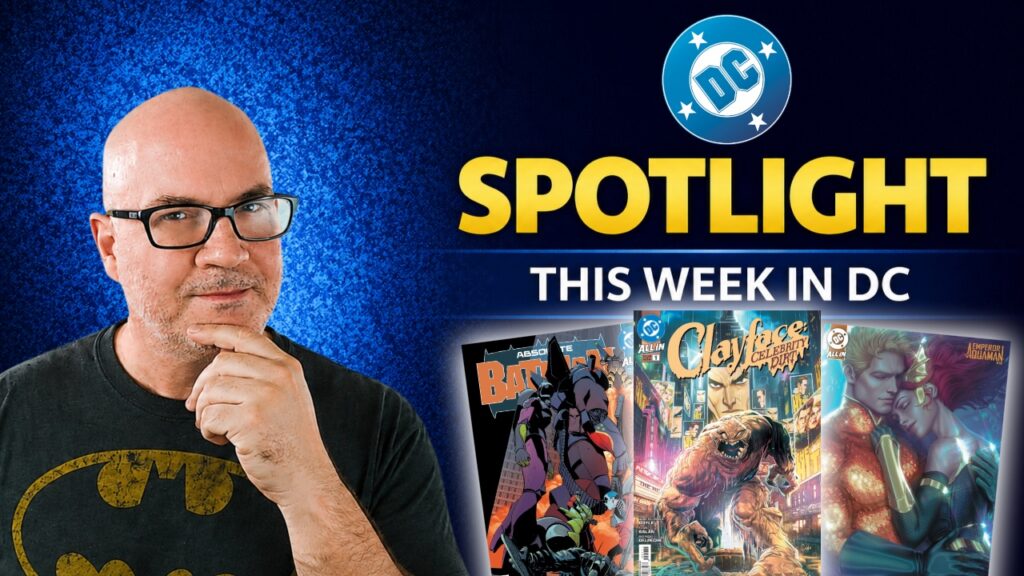 DC Spotlight July 8, 2026 Clayface Rebuilds Basil Karlo, Absolute Batman Reveals Harley’s Secret & Aquaman Challenges The League: The Comic Source